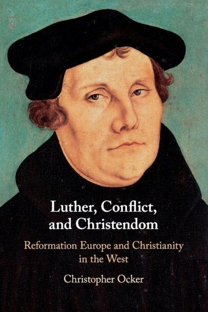 Book cover of: Luther, Conflict, and Christendom. By: Christopher Ocker