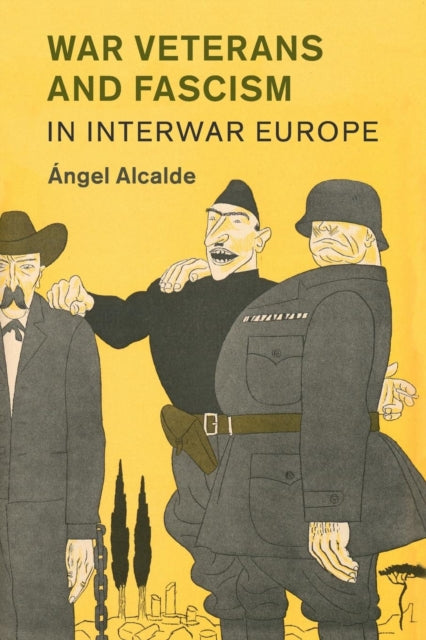 Book cover of: War Veterans and Fascism in Interwar Europe. By: ngel Alcalde