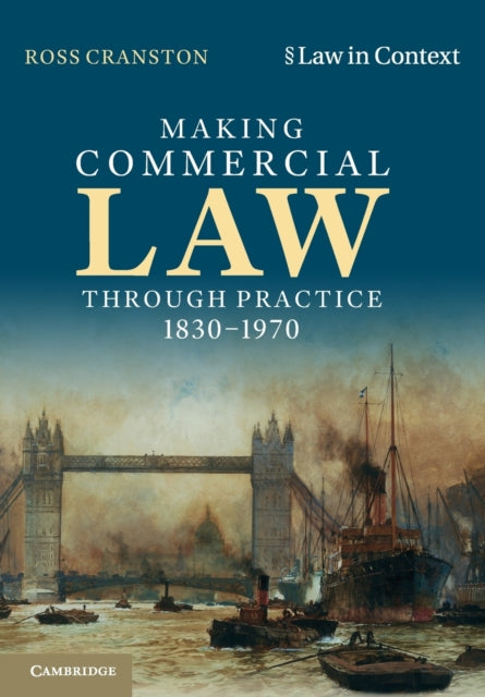 Book cover of: Making Commercial Law Through Practice 1830–1970. By: Ross Cranston