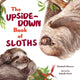 Book cover of: Upside-Down Book of Sloths. By: Elizabeth Shreeve