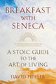 Book cover of: Breakfast with Seneca. By: David Fideler