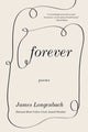 Book cover of: Forever. By: James Longenbach