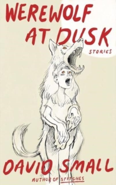 Book cover of: Werewolf at Dusk: And Other Stories. By: David Small
