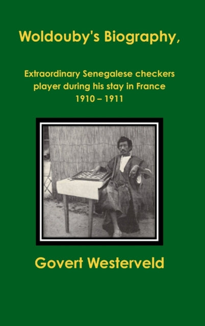 Book cover of: Woldouby's Biography, Extraordinary Senegalese Checkers Player During His Stay in France 1910 - 1911.. By: Govert Westerveld