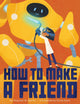 Book cover of: How to Make a Friend. By: Stephen W. Martin