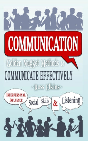 Communication: Golden Nugget Methods to Communicate Effectively