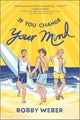 Book cover of: If You Change Your Mind. By: Robby Weber