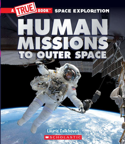 Book cover of: Human Missions to Outer Space (A True Book: Space Exploration). By: Laurie Calkhoven