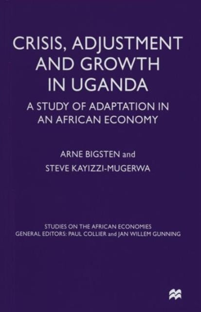Book cover of: Crisis, Adjustment and Growth in Uganda. By: Arne Bigsten