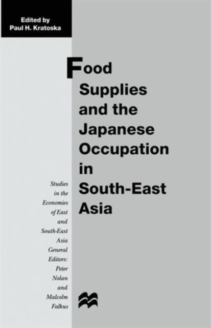 Book cover of: Food Supplies and the Japanese Occupation in South-East Asia. By: Kratoska, Paul H.