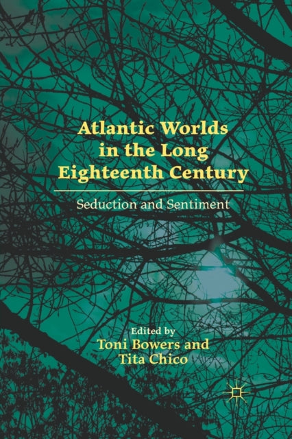 Book cover of: Atlantic Worlds in the Long Eighteenth Century. By: Toni Bowers