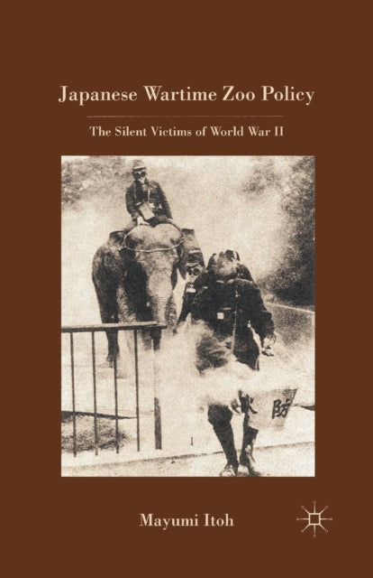 Book cover of: Japanese Wartime Zoo Policy. By: M. Itoh