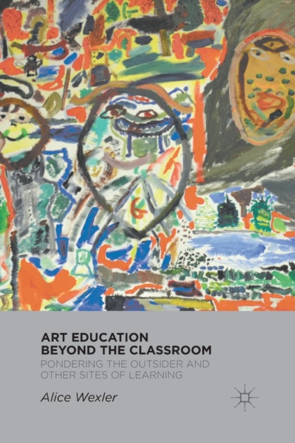 Book cover of: Art Education Beyond the Classroom. By: A. Wexler