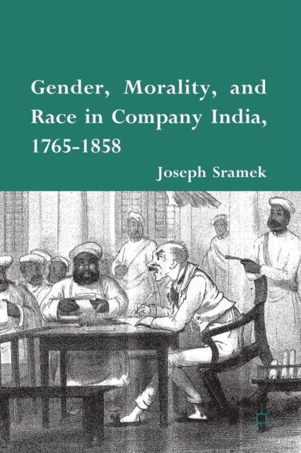 Book cover of: Gender, Morality, and Race in Company India, 1765-1858. By: J. Sramek
