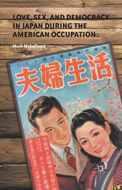 Book cover of: Love, Sex, and Democracy in Japan during the American Occupation. By: M. McLelland