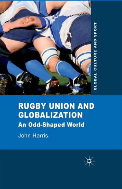 Book cover of: Rugby Union and Globalization. By: Harris, J.