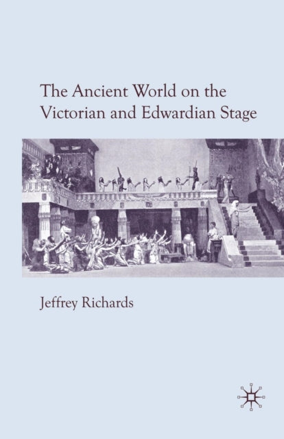 Book cover of: Ancient World on the Victorian and Edwardian Stage. By: J. Richards