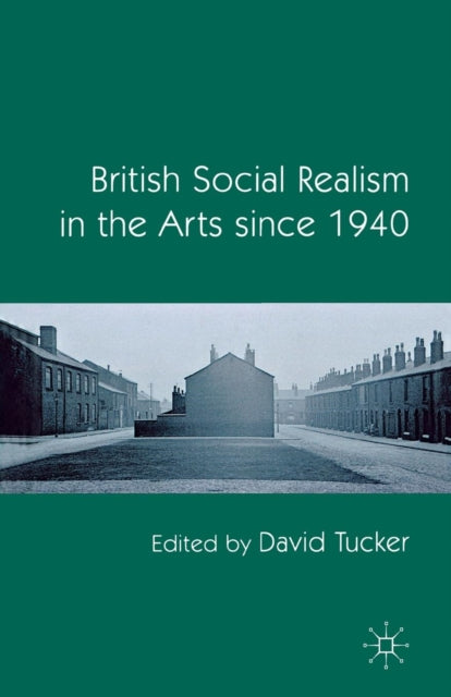 Book cover of: British Social Realism in the Arts since 1940. By: D. Tucker