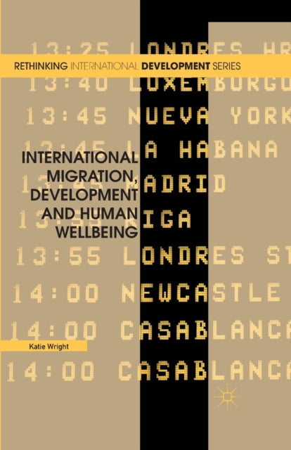 Book cover of: International Migration, Development and Human Wellbeing. By: Katie Wright