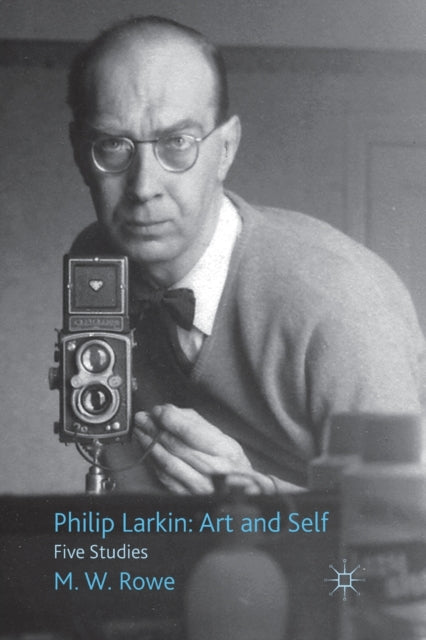 Book cover of: Philip Larkin: Art and Self. By: M. Rowe