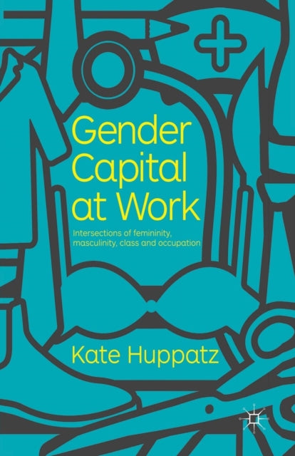 Book cover of: Gender Capital at Work. By: K. Huppatz
