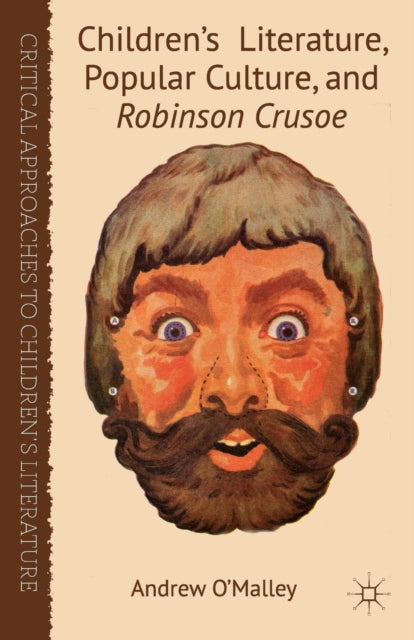 Book cover of: Children's Literature, Popular Culture, and Robinson Crusoe. By: A. O'Malley