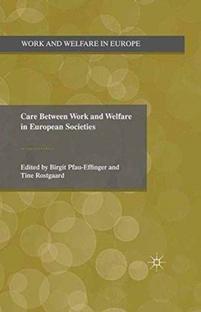 Book cover of: Care Between Work and Welfare in European Societies. By: B. Pfau-Effinger