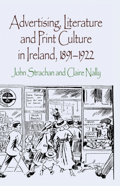 Book cover of: Advertising, Literature and Print Culture in Ireland, 1891-1922. By: J. Strachan