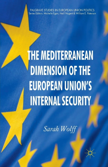 Book cover of: Mediterranean Dimension of the European Union's Internal Security. By: S. Wolff