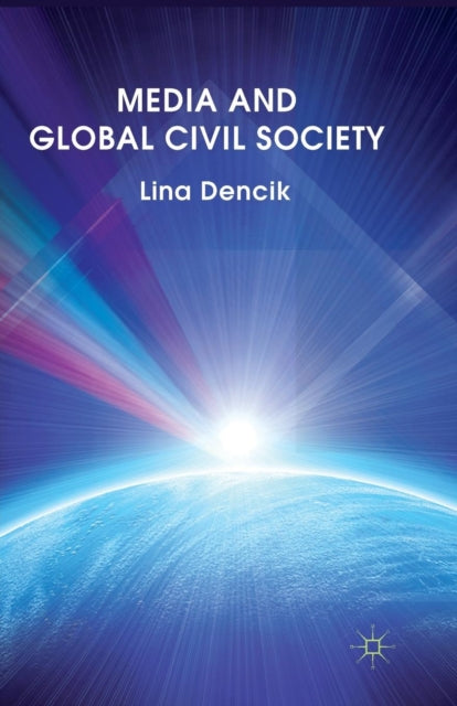 Book cover of: Media and Global Civil Society. By: L. Dencik