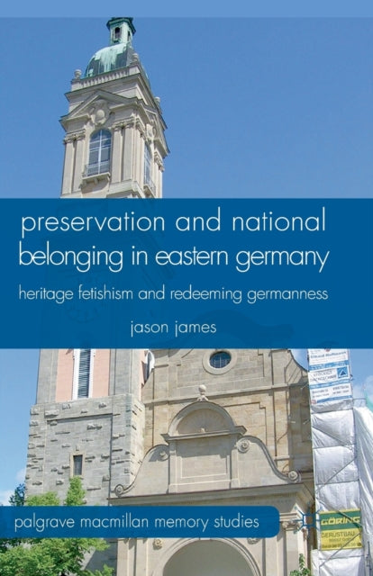 Book cover of: Preservation and National Belonging in Eastern Germany. By: J. James