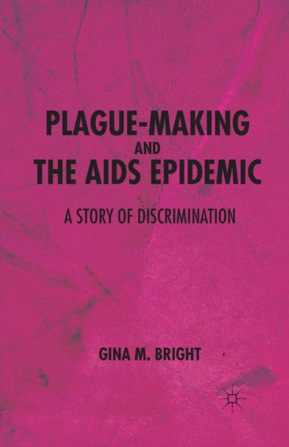 Book cover of: Plague-Making and the AIDS Epidemic: A Story of Discrimination. By: G. Bright