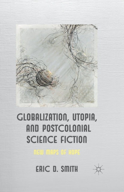 Globalization, Utopia and Postcolonial Science Fiction