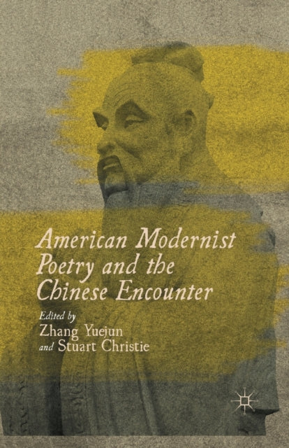 Book cover of: American Modernist Poetry and the Chinese Encounter. By: Z. Yuejun