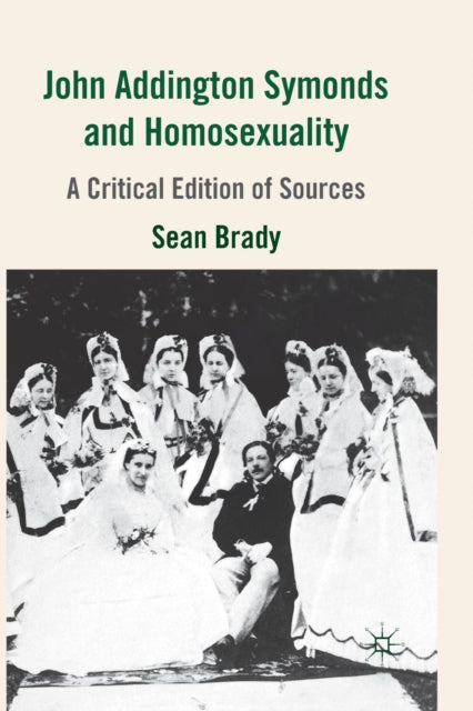 Book cover of: John Addington Symonds (1840-1893) and Homosexuality. By: S. Brady