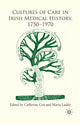 Book cover of: Cultures of Care in Irish Medical History, 1750-1970. By: C. Cox