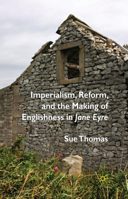 Book cover of: Imperialism, Reform and the Making of Englishness in Jane Eyre. By: S. Thomas