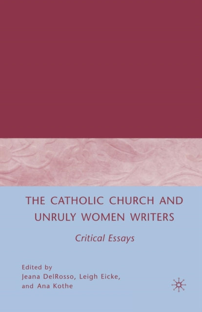 Book cover of: Catholic Church and Unruly Women Writers. By: J. DelRosso