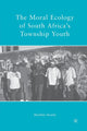 Book cover of: Moral Ecology of South Africa’s Township Youth. By: S. Swartz