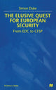 Book cover of: Elusive Quest for European Security. By: S. Duke