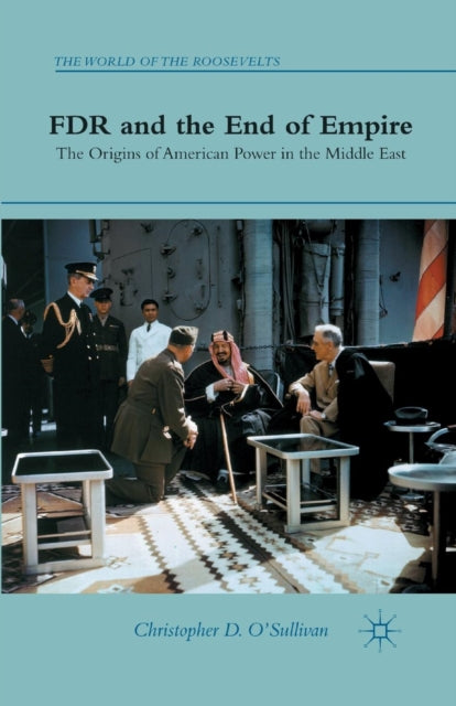 Book cover of: FDR and the End of Empire. By: C. O'Sullivan