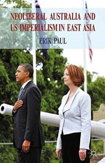 Book cover of: Neoliberal Australia and US Imperialism in East Asia. By: E. Paul