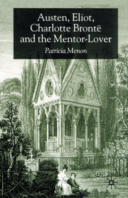 Book cover of: Austen, Eliot, Charlotte Bronte and the Mentor-Lover. By: P. Menon