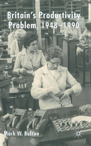 Britain's Productivity Problem, 1948-1990