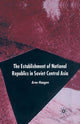 Book cover of: Establishment of National Republics in Soviet Central Asia. By: A. Haugen