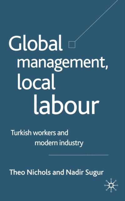 Book cover of: Global Management, Local Labour. By: T. Nichols