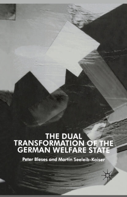 Book cover of: Dual Transformation of the German Welfare State. By: P. Bleses
