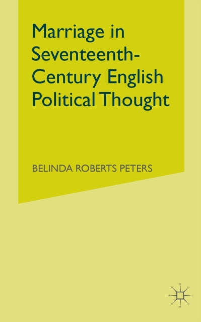 Book cover of: Marriage in Seventeenth-Century English Political Thought. By: Belinda Roberts Peters