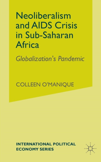 Book cover of: Neo-liberalism and AIDS Crisis in Sub-Saharan Africa. By: C. O'Manique