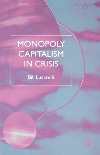 Book cover of: Monopoly Capitalism in Crisis. By: B. Lucarelli